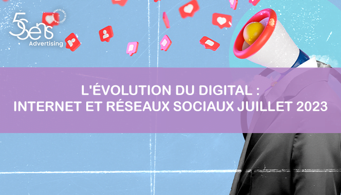 L’évolution du digital : Internet et réseaux sociaux Juillet 2023